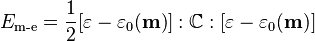  E_\text{m-e} = \frac{1}{2} [\mathbf{\varepsilon} -\mathbf{\varepsilon}_0(\mathbf{m})] : \mathbb{C} :
[\mathbf{\varepsilon} -\mathbf{\varepsilon}_0(\mathbf{m})] 