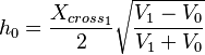  h_{0} = {X_{cross_{1}} \over 2} \sqrt{{V_{1}-V_{0} \over V_{1} + V_{0}}}