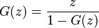 G(z) = \frac{z}{1 - G(z)}