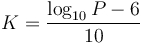 K = \frac{\log_{10}P - 6} {10}