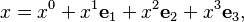 
x = x^0 + x^1 \mathbf{e}_1 + x^2 \mathbf{e}_2 + x^3 \mathbf{e}_3, 
