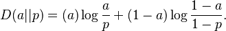  D(a||p)=(a)\log\frac{a}{p}+(1-a)\log\frac{1-a}{1-p}. \!