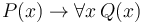 P(x) \rightarrow \forall x\, Q(x)