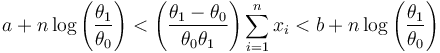 a+n \log \left ( \frac{\theta_1}{\theta_0} \right ) < \left ( \frac{\theta_1-\theta_0}{\theta_0 \theta_1} \right ) \sum_{i=1}^n x_i < b+n \log \left ( \frac{\theta_1}{\theta_0} \right )