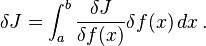   \delta J = \int_a^b  \frac{\delta J}{\delta f(x)} {\delta f(x)} \, dx \, . 