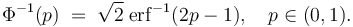 
    \Phi^{-1}(p)\; =\; \sqrt2\;\operatorname{erf}^{-1}(2p - 1), \quad p\in(0,1).
  