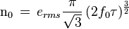  \mathrm{n_0}\,=\, e_{rms}\frac{ \pi}{\sqrt{3}}\, (2f_0\tau)^{\frac{3}{2}} 