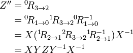 \begin{align} Z'' & ={}^0\!R_{3\rightarrow2} \\
& ={}^0\!R_{1\rightarrow0}{}^1\!R_{3\rightarrow2}{}^0\!R_{1\rightarrow0}^{-1} \\
& =X({}^1\!R_{2\rightarrow1}{}^2\!R_{3\rightarrow2}{}^1\!R_{2\rightarrow1}^{-1})X^{-1} \\
& =XYZY^{-1}X^{-1} \\ \end{align}