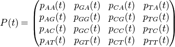 
P(t) = \begin{pmatrix}          p_{AA}(t) & p_{GA}(t) & p_{CA}(t) & p_{TA}(t) \\
                                 p_{AG}(t) & p_{GG}(t) & p_{CG}(t) & p_{TG}(t) \\
                                 p_{AC}(t) & p_{GC}(t) & p_{CC}(t) & p_{TC}(t) \\
                                 p_{AT}(t) & p_{GT}(t) & p_{CT}(t) & p_{TT}(t)
                                 \end{pmatrix} 