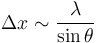 
\Delta x \sim \frac{\lambda}{\sin \theta}
