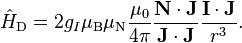 \hat{H}_\text{D} = 2g_I\mu_\text{B}\mu_\text{N}\dfrac{\mu_0}{4\pi}\dfrac{\mathbf{N}\cdot\mathbf{J}}{\mathbf{J}\cdot\mathbf{J}}\dfrac{\mathbf{I}\cdot\mathbf{J}}{r^3}.