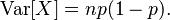  \operatorname{Var}[X] = np(1 - p).