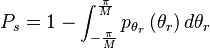 
P_s = 1 - \int_{-\frac{\pi}{M}}^{\frac{\pi}{M}}p_{\theta_{r}}\left(\theta_{r}\right)d\theta_{r}
