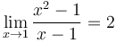  \lim_{x \to 1} \frac{x^2-1}{x-1} = 2 