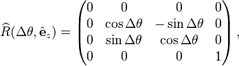 
\widehat{R}(\Delta\theta,\hat{\mathbf{e}}_z) = \begin{pmatrix}
0 & 0 & 0 & 0 \\
0 & \cos\Delta\theta & -\sin\Delta\theta & 0 \\
0 & \sin\Delta\theta & \cos\Delta\theta & 0 \\
0 & 0 & 0 & 1 \\
\end{pmatrix} \,,
