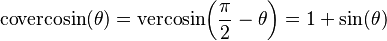 \textrm{covercosin}(\theta) = \textrm{vercosin}\!\left(\frac{\pi}{2} - \theta\right) = 1 + \sin(\theta) \,