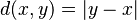 d(x,y) = \vert y - x \vert