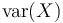 \operatorname{var}(X)