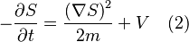 - \frac{\partial S}{\partial t} = \frac{\left(\nabla S\right)^2}{2m} + V \quad(2)