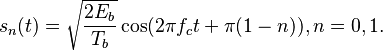 s_n(t) =   \sqrt{\frac{2E_b}{T_b}} \cos(2 \pi f_c t + \pi(1-n )), n = 0,1. 