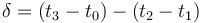 \delta = {(t_3 - t_0 ) - ( t_2- t_1 )}