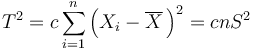 T^2 = c \sum_{i=1}^n\left(X_i-\overline{X}\,\right)^2 = c n S^2