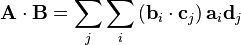  \mathbf{A}\cdot\mathbf{B} = \sum_j\sum _i\left(\mathbf{b}_i\cdot\mathbf{c}_j\right)\mathbf{a}_i\mathbf{d}_j 