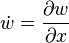 \dot w = \frac{\partial w}{\partial x}