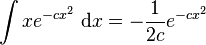 \int xe^{-c x^2 }\; \mathrm{d}x=-\frac{1}{2c}e^{-cx^2} 