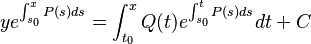 y e^{\int_{s_0}^{x} P(s) ds} = \int_{t_0}^{x} Q(t) e^{\int_{s_0}^{t} P(s) ds} dt + C