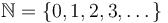 \mathbb{N} = \left\{0, 1, 2, 3, \dots\right\}