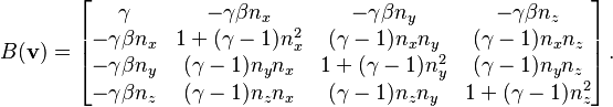  B(\mathbf{v}) = \begin{bmatrix} \gamma&-\gamma\beta n_x&-\gamma\beta n_y&-\gamma\beta n_z\\ -\gamma\beta n_x&1+(\gamma-1)n_x^2&(\gamma-1)n_x n_y&(\gamma-1)n_x n_z\\ -\gamma\beta n_y&(\gamma-1)n_y n_x&1+(\gamma-1)n_y^2&(\gamma-1)n_y n_z\\ -\gamma\beta n_z&(\gamma-1)n_z n_x&(\gamma-1)n_z n_y&1+(\gamma-1)n_z^2\\ \end{bmatrix} \,. 