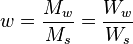 w = \frac{M_w}{M_s} = \frac{W_w}{W_s}