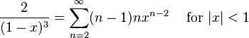 \frac{2}{(1-x)^3} = \sum^\infty_{n=2} (n-1)nx^{n-2}\quad\text{ for }|x| < 1\!