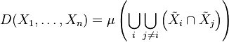 
D(X_1, \ldots, X_n) = \mu\left(\bigcup_{i}\bigcup_{j\neq i} \left(\tilde{X}_i\cap\tilde{X}_j\right)\right)
