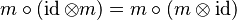 m \circ (\operatorname {id} \otimes m) = m \circ (m \otimes \operatorname {id})