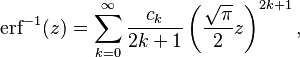 \operatorname{erf}^{-1}(z)=\sum_{k=0}^\infty\frac{c_k}{2k+1}\left (\frac{\sqrt{\pi}}{2}z\right )^{2k+1}, \,\!