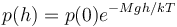 \ p (h)=p (0) e^{-Mgh/kT}