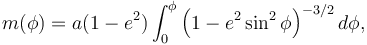 
m(\phi)= a(1 - e^2)\int_0^\phi \left (1 - e^2 \sin^2 \phi \right )^{-3/2} d\phi,
