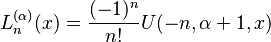 L_n^{(\alpha)}(x)= \frac {(-1)^n}{n!} U(-n,\alpha+1,x)