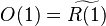 O(1) = \widetilde{R(1)}