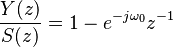 \frac{Y(z)}{S(z)} = 1 - e^{-j \omega_0}z^{-1}