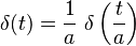 \delta(t) = \frac{1}{a} \,\, \delta\left(\frac{t}{a}\right)