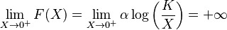  \lim_{X \rightarrow 0^{+} } F(X) =  \lim_{X \rightarrow 0^{+} } \alpha \log\left( \frac{K}{X}\right) = +\infty 