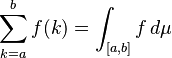 \sum_{k \mathop =a}^b f(k) = \int_{[a,b]} f\,d\mu