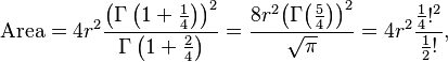  \mathrm{Area} = 4 r^2 \frac{\left(\Gamma \left(1+\tfrac{1}{4}\right)\right)^2}{\Gamma \left(1+\tfrac{2}{4}\right)}  = \frac{8 r^{2}  \big(\Gamma  \big( \frac{5}{4} \big)\big)^{2}  }{ \sqrt{ \pi } }  = 4 r^2 \frac{\tfrac{1}{4}!^2}{\tfrac{1}{2}!}, 