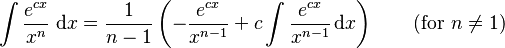 \int\frac{e^{cx}}{x^n}\; \mathrm{d}x = \frac{1}{n-1}\left(-\frac{e^{cx}}{x^{n-1}}+c\int\frac{e^{cx} }{x^{n-1}}\,\mathrm{d}x\right) \qquad\mbox{(for }n\neq 1\mbox{)}