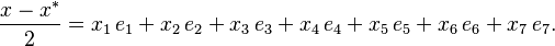 \frac{x - x^*}{2} = x_1\,e_1 + x_2\,e_2 + x_3\,e_3 + x_4\,e_4 + x_5\,e_5 + x_6\,e_6 + x_7\,e_7.