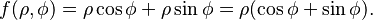 f(\rho, \phi) = \rho \cos \phi + \rho \sin \phi = \rho(\cos \phi + \sin \phi ).