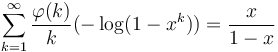 
\sum_{k=1}^\infty\frac{\varphi(k)}{k}(-\log(1-x^k))=\frac{x}{1-x}
